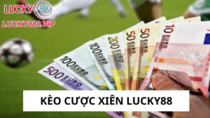 Kèo cược xiên Lucky88