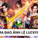 Ma Đao Ảnh Lệ Lucky88
